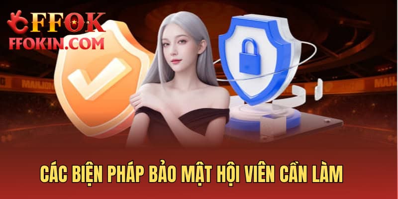 Các biện pháp bảo mật hội viên cần làm