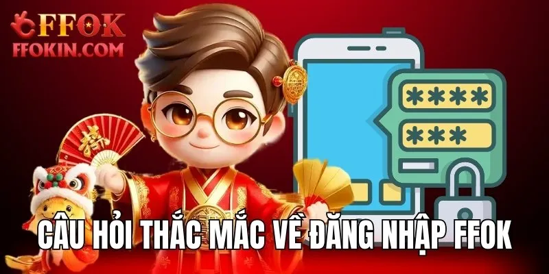 Câu hỏi thắc mắc về thao tác đăng nhập FFOK