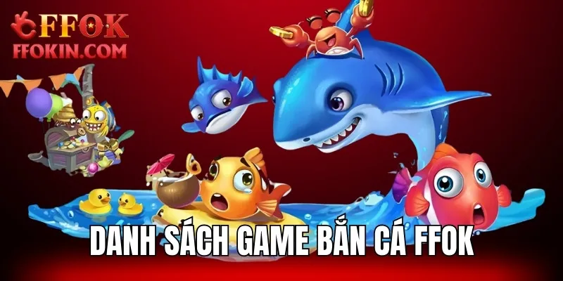Danh sách game bắn cá FFOK được đánh giá cao