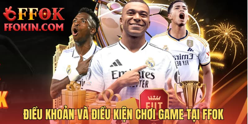 Điều khoản và điều kiện chơi game tại FFOK