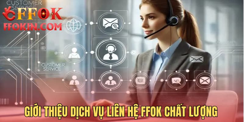 Giới thiệu dịch vụ liên hệ FFOK chất lượng