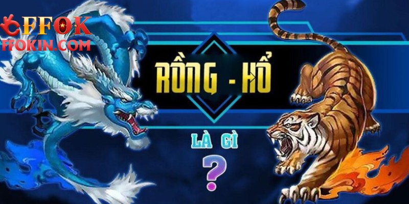 Giới thiệu về Rồng Hổ trực tuyến FFOK
