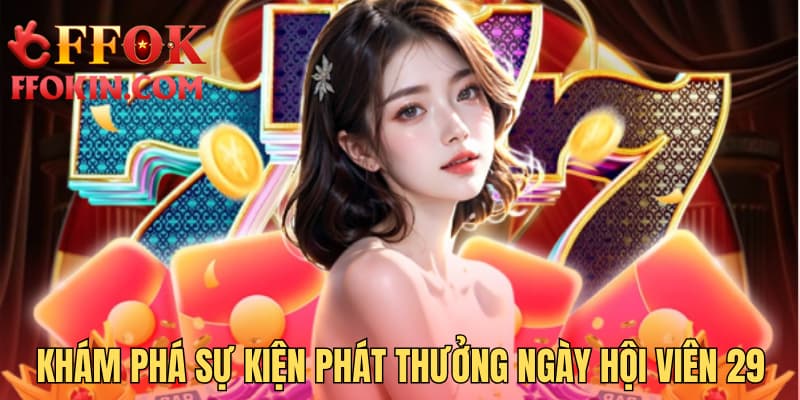 Khám phá sự kiện phát thưởng ngày hội viên 29