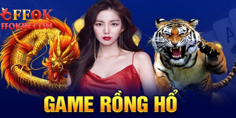 Lý do chọn Rồng Hổ trực tuyến tại nhà cái uy tín FFOK